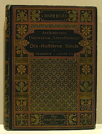L. Roger-Milès Architecture, decoration et ameublement pendant le dix-huitième siècle. Régence - Louis XV s.d. (1900 ca.) Paris Edouard Rouveyre Editeur